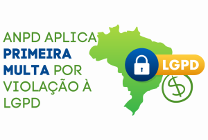Primeira multa por infração à LGPD ultrapassa os 14 mil reais!