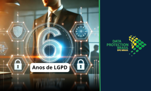 6 Anos de LGPD: Sua Empresa Está Realmente em Conformidade?