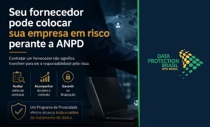 Seu fornecedor pode colocar sua empresa em risco perante a ANPD